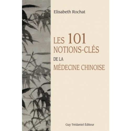 Les 101 notions-clés de la médecine Chinoise